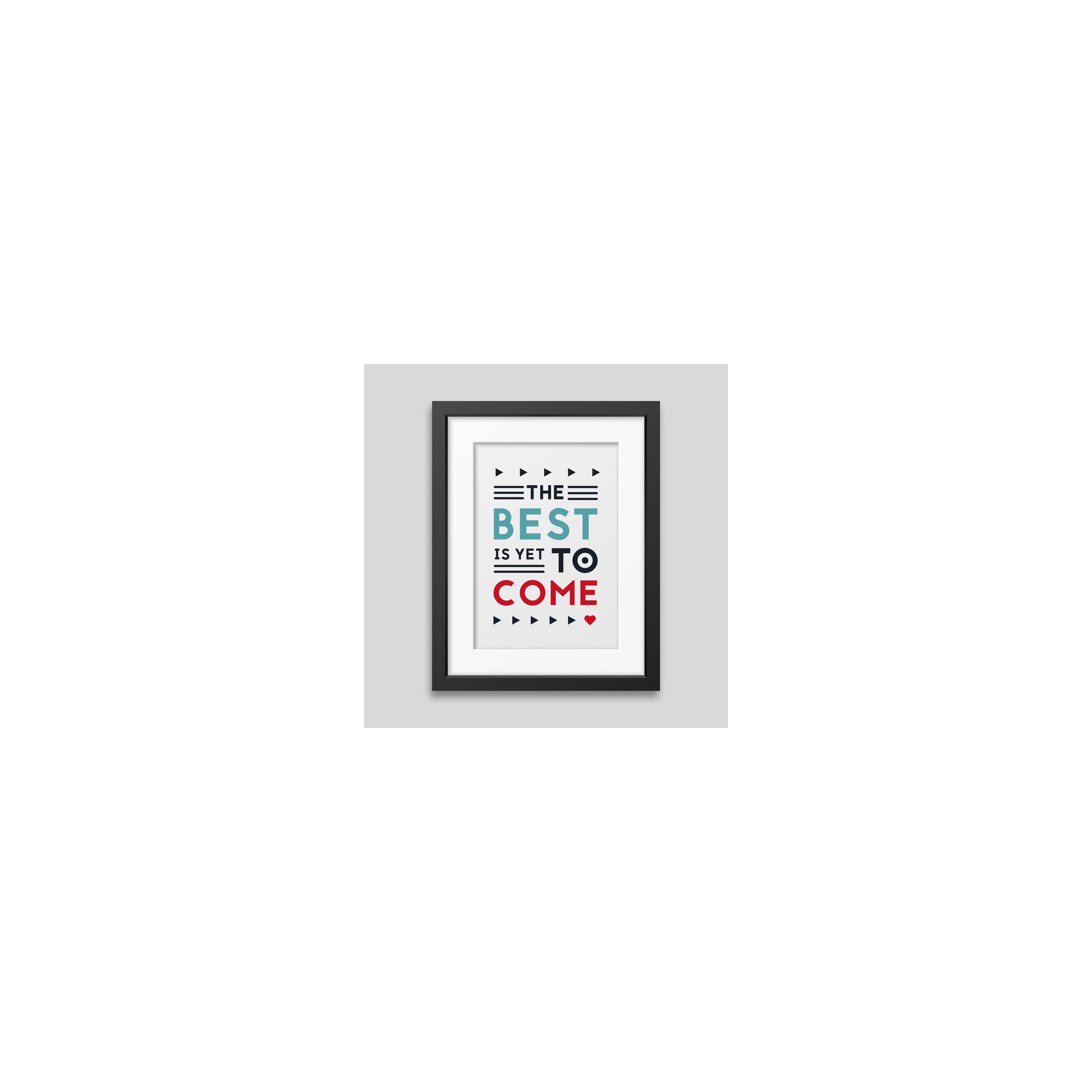 The best is yet to come' Framed poster